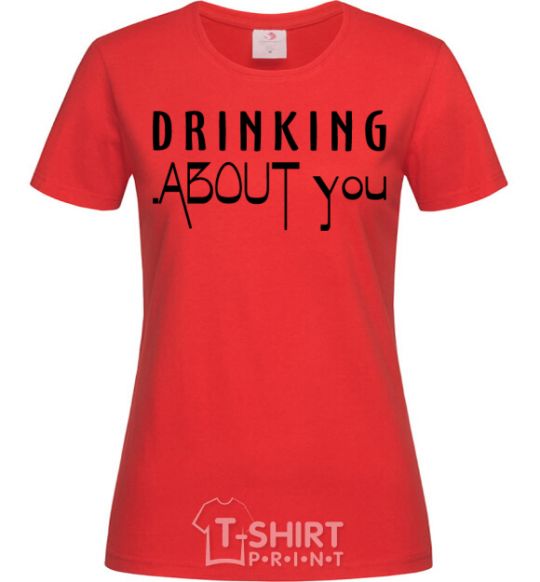 Women's T-shirt Drinking about you red фото