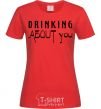 Women's T-shirt Drinking about you red фото