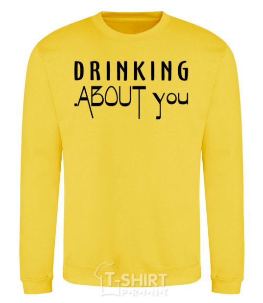 Sweatshirt Drinking about you yellow фото