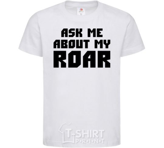 Kids T-shirt Ask me about my roar White фото