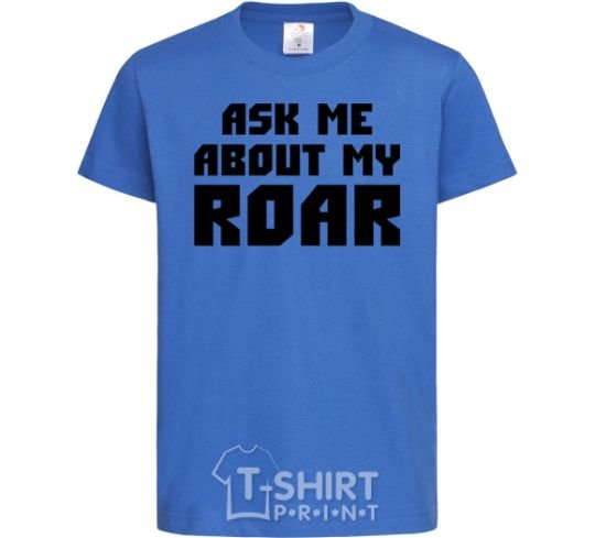 Kids T-shirt Ask me about my roar royal-blue фото