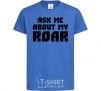 Kids T-shirt Ask me about my roar royal-blue фото