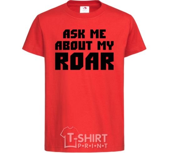 Kids T-shirt Ask me about my roar red фото