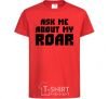 Kids T-shirt Ask me about my roar red фото