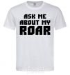 Men's T-Shirt Ask me about my roar White фото