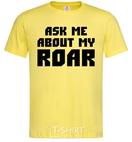 Men's T-Shirt Ask me about my roar cornsilk фото