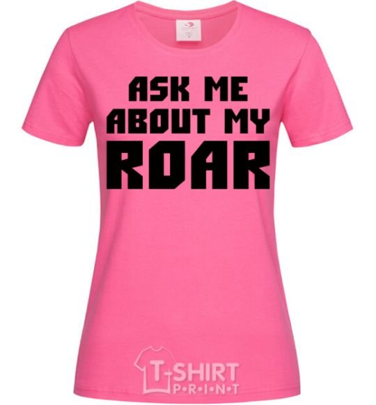 Women's T-shirt Ask me about my roar heliconia фото