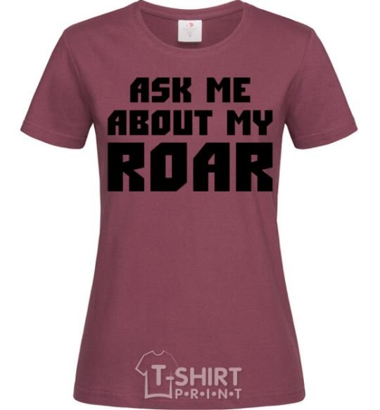 Women's T-shirt Ask me about my roar burgundy фото