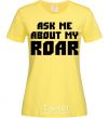 Women's T-shirt Ask me about my roar cornsilk фото