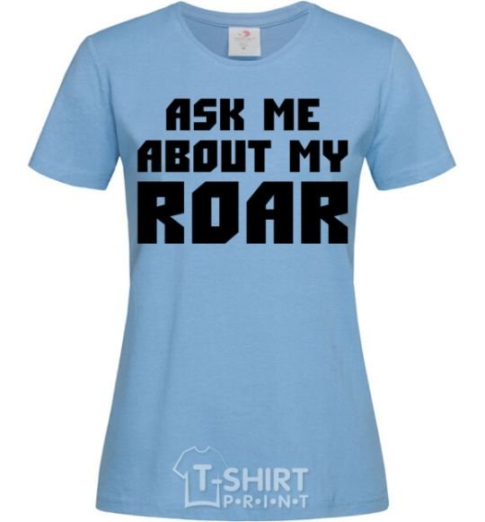 Women's T-shirt Ask me about my roar sky-blue фото