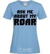 Women's T-shirt Ask me about my roar sky-blue фото