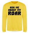 Sweatshirt Ask me about my roar yellow фото