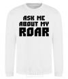 Sweatshirt Ask me about my roar White фото