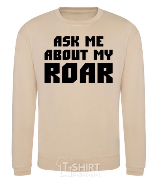 Sweatshirt Ask me about my roar sand фото