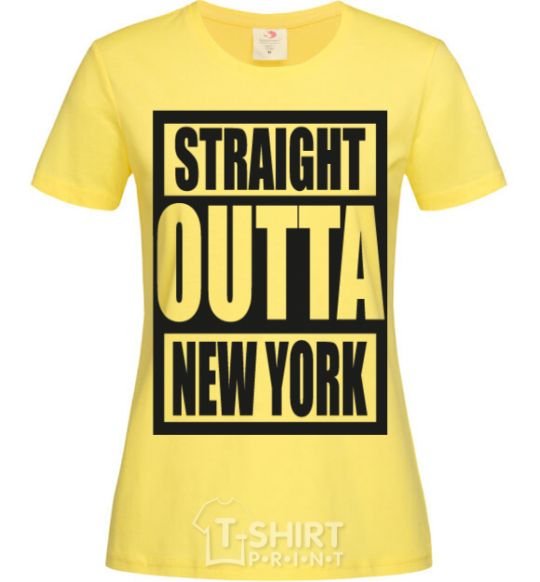 Women's T-shirt Straight outta New York cornsilk фото