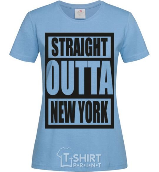 Women's T-shirt Straight outta New York sky-blue фото