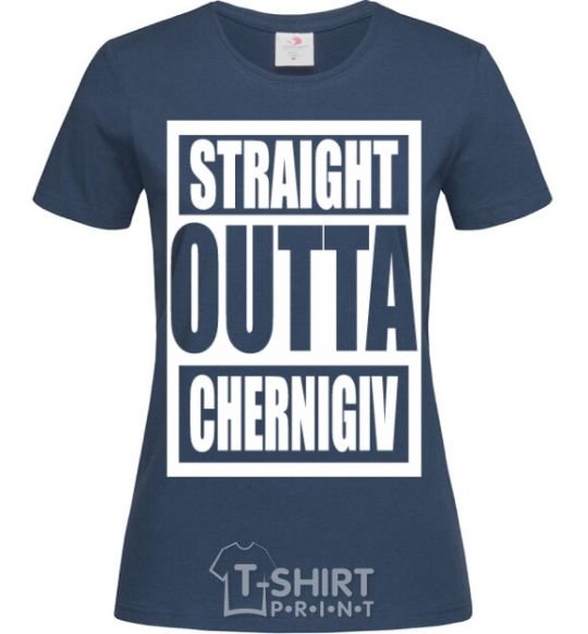 Women's T-shirt Straight outta Chernigiv navy-blue фото