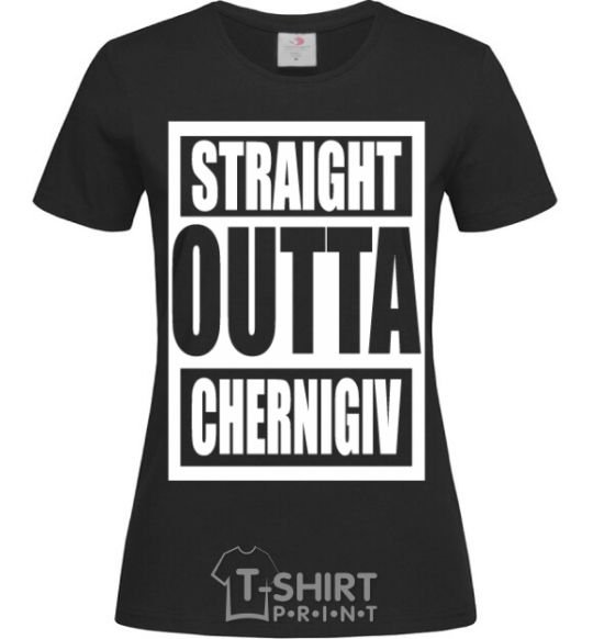 Women's T-shirt Straight outta Chernigiv black фото