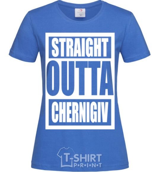 Women's T-shirt Straight outta Chernigiv royal-blue фото