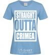 Women's T-shirt Straight outta Crimea sky-blue фото