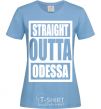 Women's T-shirt Straight outta Odessa sky-blue фото