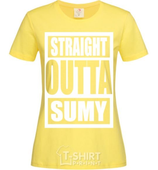 Women's T-shirt Straight outta Sumy cornsilk фото