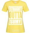 Женская футболка Straight outta Sumy Лимонный фото