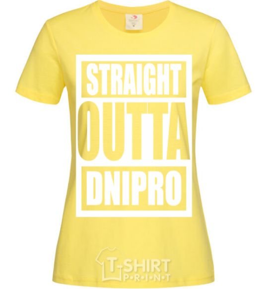Women's T-shirt Straight outta Dnipro cornsilk фото