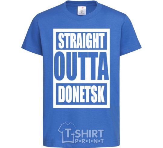 Kids T-shirt Straight outta Donetsk royal-blue фото