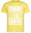 Men's T-Shirt Straight outta Donetsk cornsilk фото