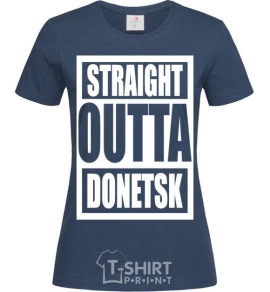 Women's T-shirt Straight outta Donetsk navy-blue фото