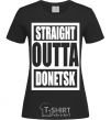 Women's T-shirt Straight outta Donetsk black фото