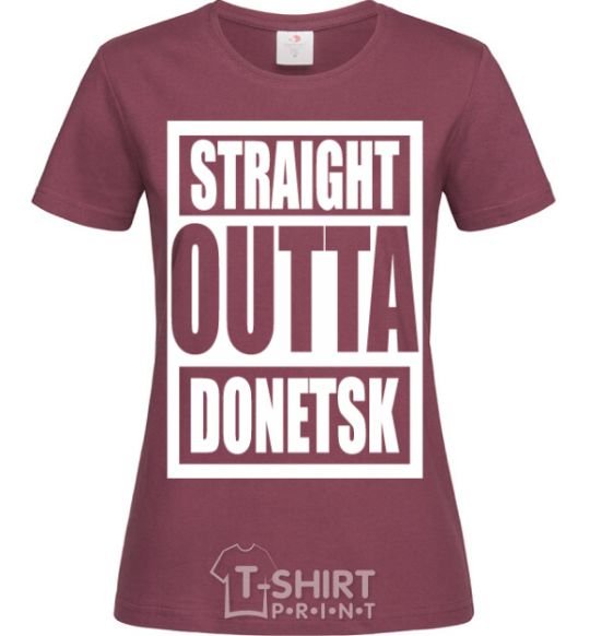 Women's T-shirt Straight outta Donetsk burgundy фото