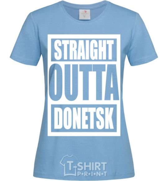 Women's T-shirt Straight outta Donetsk sky-blue фото