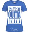 Women's T-shirt Straight outta Lviv royal-blue фото