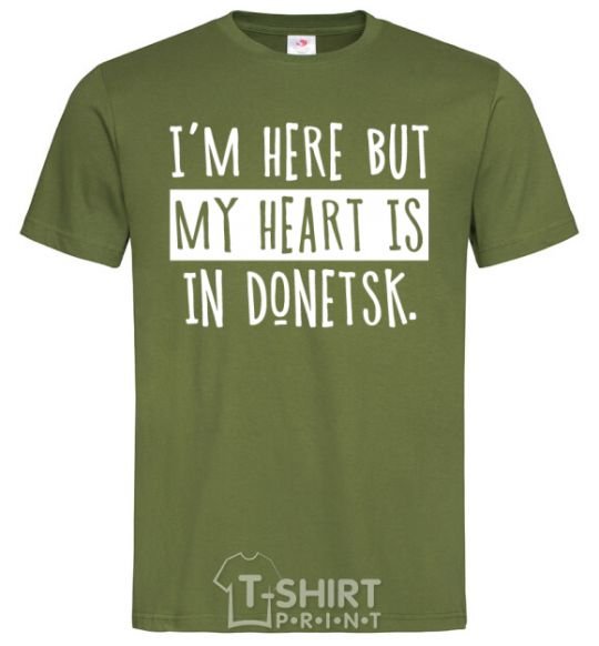 Men's T-Shirt I'm here but my heart is in Donetsk millennial-khaki фото