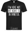 Men's T-Shirt I'm here but my heart is in Donetsk black фото