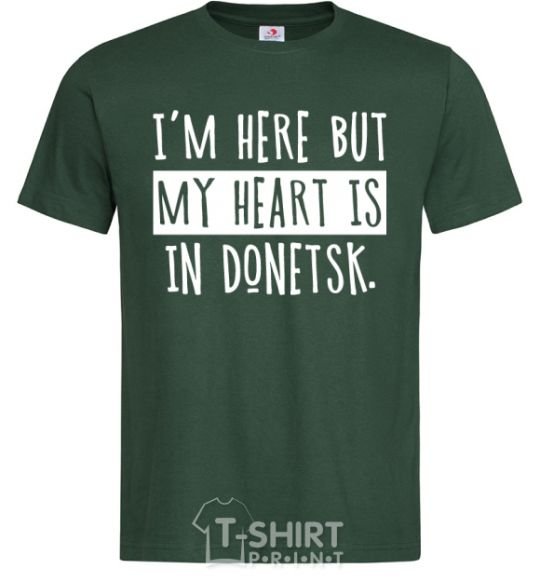 Men's T-Shirt I'm here but my heart is in Donetsk bottle-green фото