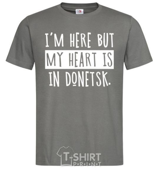 Men's T-Shirt I'm here but my heart is in Donetsk dark-grey фото