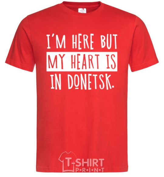Men's T-Shirt I'm here but my heart is in Donetsk red фото