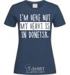 Women's T-shirt I'm here but my heart is in Donetsk navy-blue фото