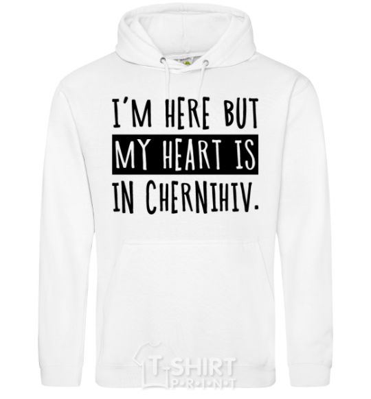 Men`s hoodie I'm here but my heart is in Chernihiv White фото