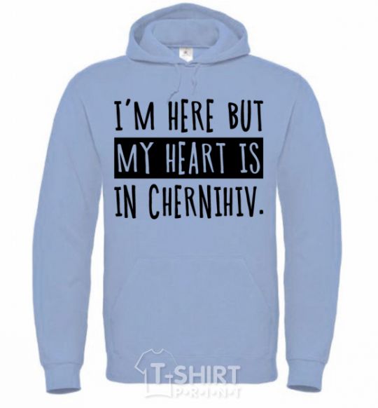 Men`s hoodie I'm here but my heart is in Chernihiv sky-blue фото
