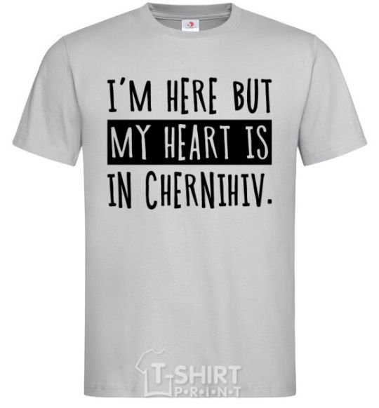 Men's T-Shirt I'm here but my heart is in Chernihiv grey фото