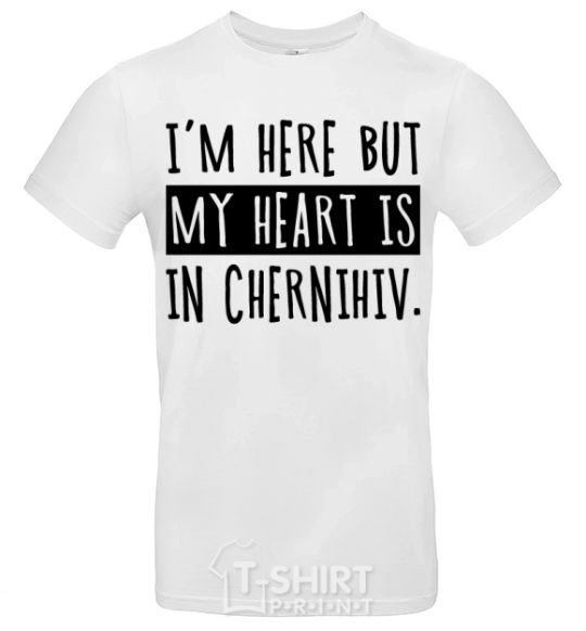 Men's T-Shirt I'm here but my heart is in Chernihiv White фото