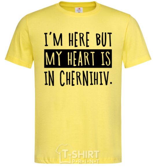 Men's T-Shirt I'm here but my heart is in Chernihiv cornsilk фото