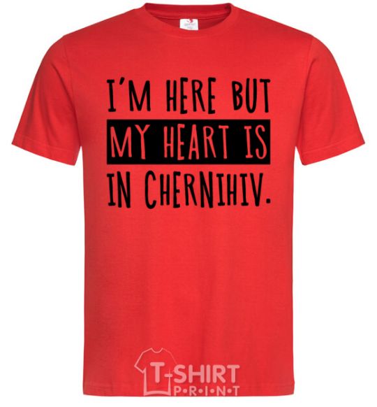 Men's T-Shirt I'm here but my heart is in Chernihiv red фото