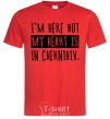 Men's T-Shirt I'm here but my heart is in Chernihiv red фото