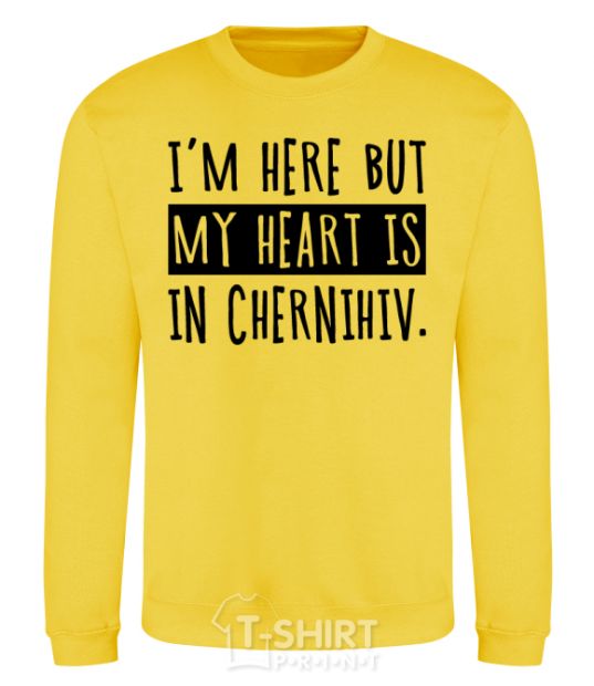 Sweatshirt I'm here but my heart is in Chernihiv yellow фото