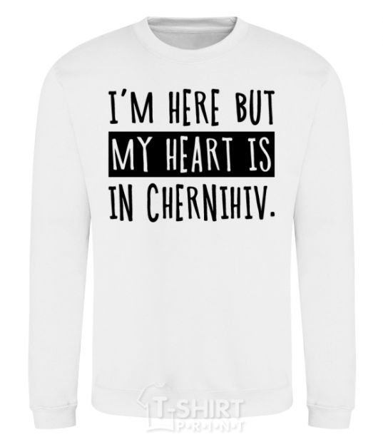 Свитшот I'm here but my heart is in Chernihiv Белый фото